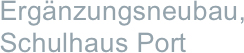 Wettbewerb Schulhaus Port, 6. Rang